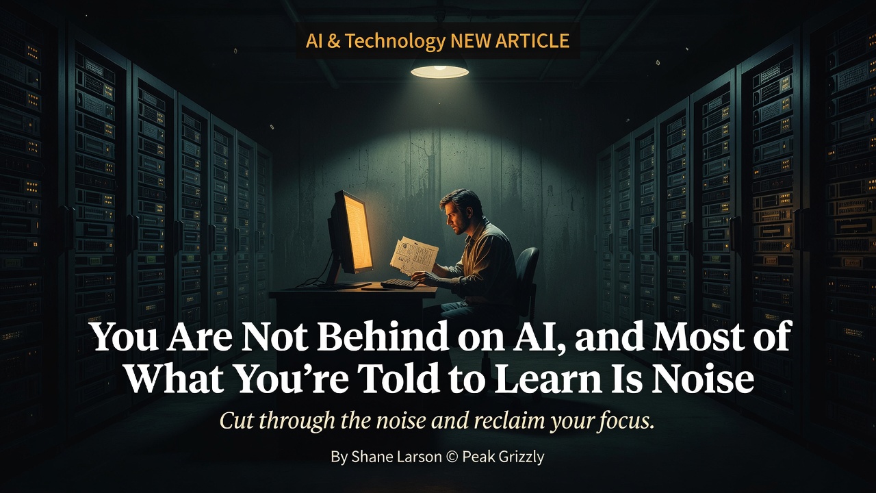 You Are Not Behind on AI, and Most of What You're Told to Learn Is Noise