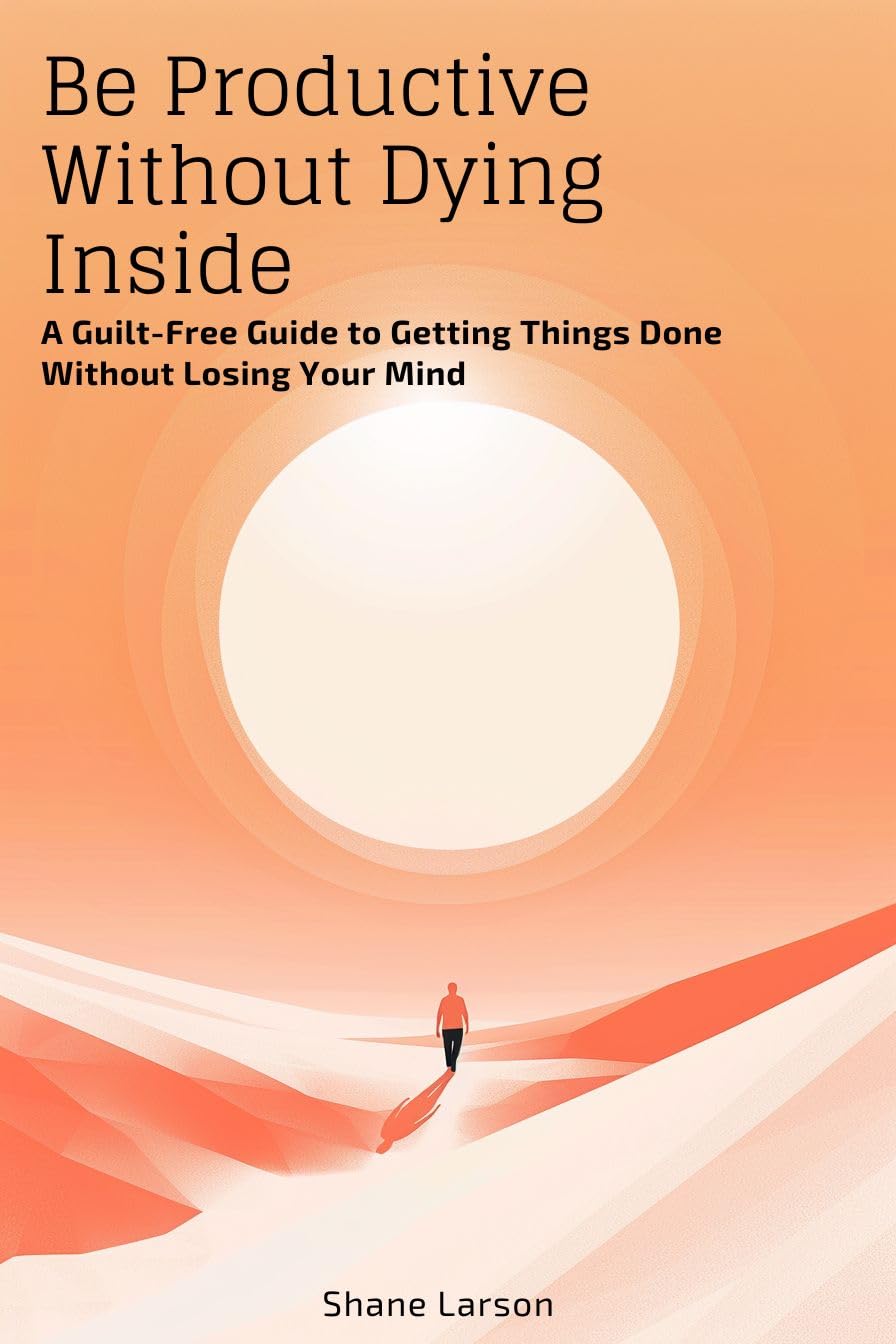 Be Productive Without Dying Inside