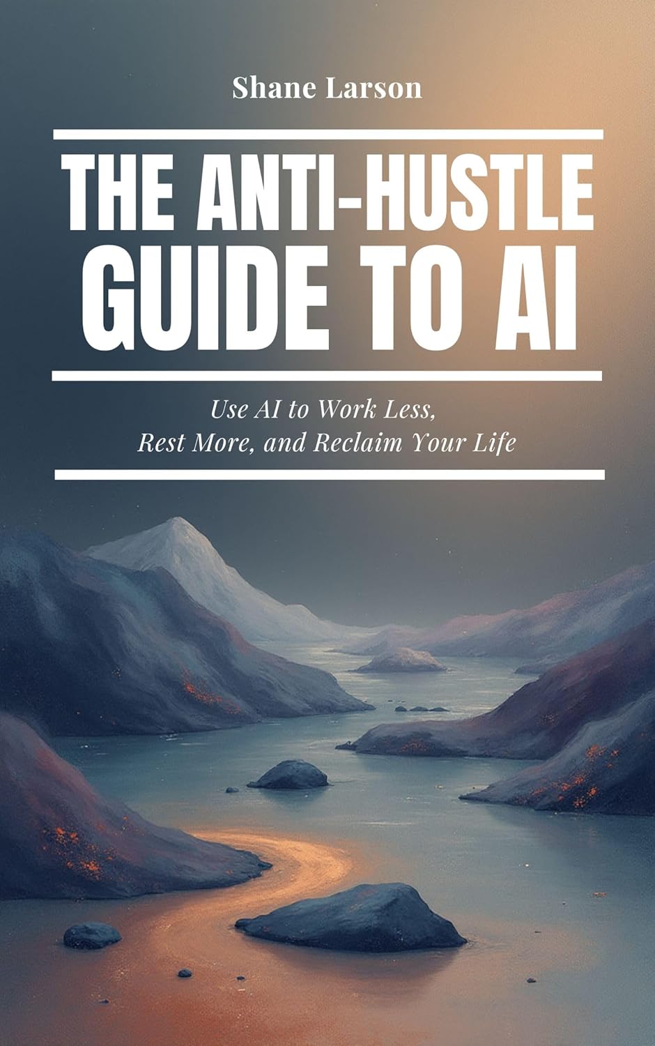 The Anti-Hustle AI Guide